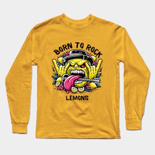 Born To Rock Lemons Music Rock and Roll Long Sleeve T-Shirt